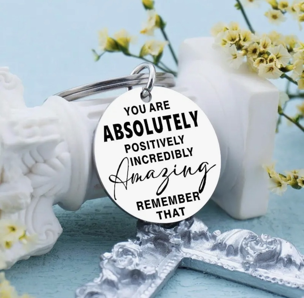 3/$25 You Are Absolutely Positively Incredibly Amazing Stainless Steel Keychain